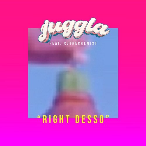 Right Desso Juggla feat. Cjthechemist