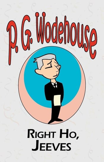 Right Ho, Jeeves - From the Manor Wodehouse Collection, a selection from the early works of P. G. Wodehouse Wodehouse P. G.