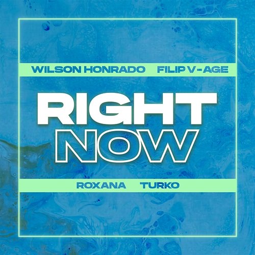 Right Now Roxana feat. Turko, Filip V-Age, Wilson Honrado