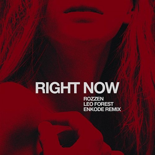 Right Now (Enkode Remix) Rozzen, Leo Forest, Enkode