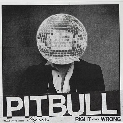 RIGHT OR WRONG (HYPNOSIS) Pitbull, AYYBO, & ero808