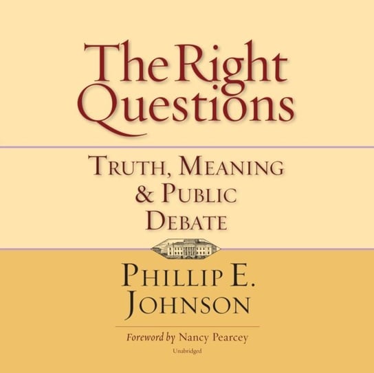 Right Questions Pearcey Nancy R., Johnson Phillip E.