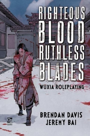 Righteous Blood, Ruthless Blades. Wuxia Roleplaying Brendan Davis, Jeremy Bai