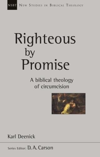 Righteous by Promise: A Biblical Theology Of Circumcision Karl Deenick