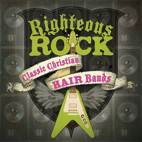 Righteous Rock: Classic Christian Hair Bands Various Artists