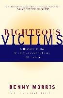 Righteous Victims: A History of the Zionist-Arab Conflict, 1881-1998 Morris Benny