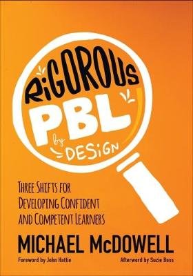 Rigorous Pbl by Design: Three Shifts for Developing Confident and Competent Learners Mcdowell Michael P.