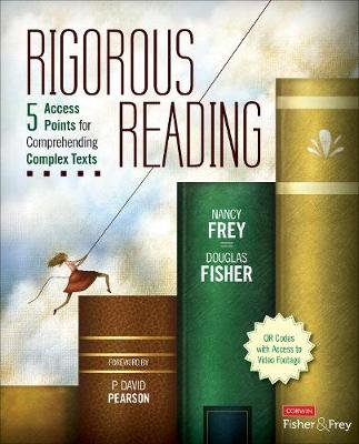 Rigorous Reading: 5 Access Points for Comprehending Complex Texts Nancy Frey