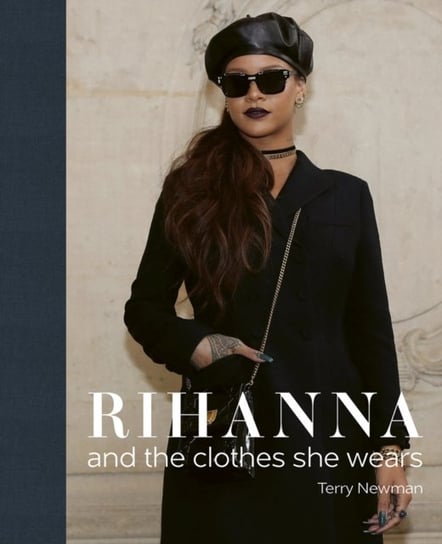 Rihanna: and the clothes she wears Newman Terry