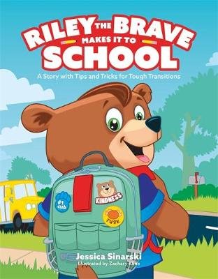 Riley the Brave Makes it to School: A Story with Tips and Tricks for Tough Transitions Jessica Sinarski