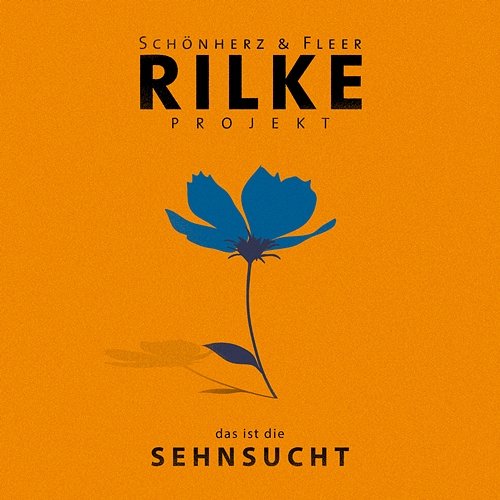 Rilke Projekt - das ist die SEHNSUCHT Schönherz & Fleer