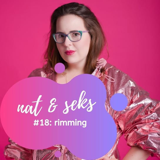Rimming Porozmawiajmy o lizaniu tyłka... - nat & seks pozytywny sexcast - podcast Grubizna Natalia