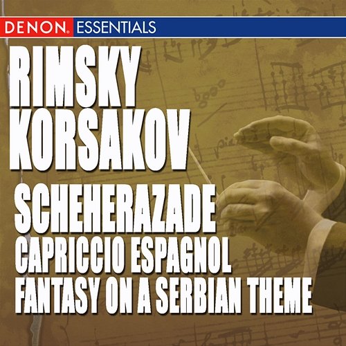 Rimsky-Korsakov: Scheherazade, Capriccio Espagnol & Fantasy on a Serbian Theme, Op. 6 Various Artists