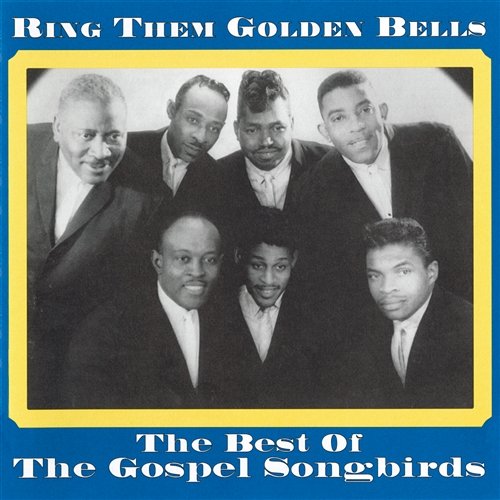 Ring Them Golden Bells: The Best Of The Gospel Songbirds The Gospel Songbirds