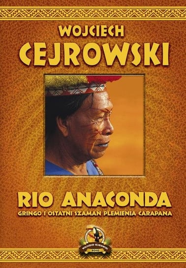 Rio Anaconda. Gringo i ostatni szaman plemienia Carapana Cejrowski Wojciech