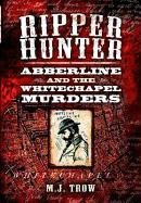 Ripper Hunter: Abberline and the Whitechapel Murders Trow M. J.
