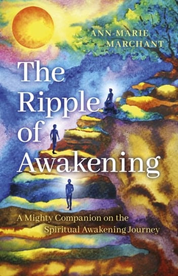 Ripple of Awakening, The: A Mighty Companion on the Spiritual Awakening Journey Ann-Marie Marchant