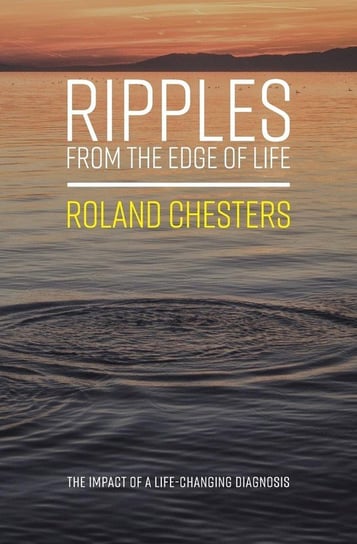Ripples from the Edge of Life Chesters Roland