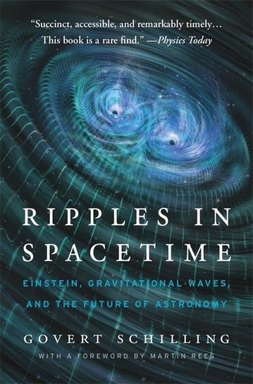 Ripples in Spacetime: Einstein, Gravitational Waves, and the Future of Astronomy, with a New Afterword Schilling Govert