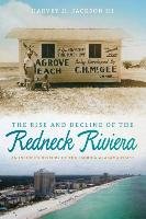 Rise and Decline of the Redneck Riviera Jackson Harvey Iii H.