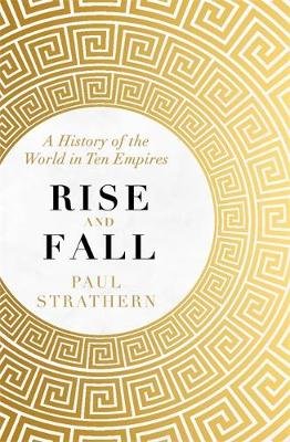 Rise and Fall: A History of the World in Ten Empires Strathern Paul