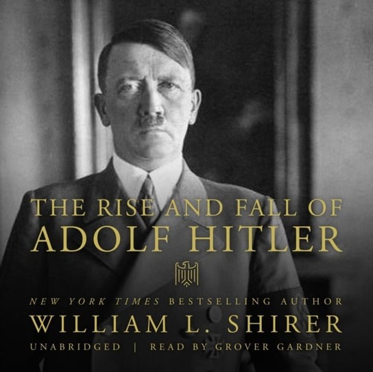 Rise and Fall of Adolf Hitler Shirer William L.