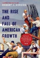 Rise and Fall of American Growth Gordon Robert J.