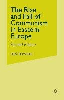 Rise and Fall of Communism in Eastern Europe Fowkes Ben