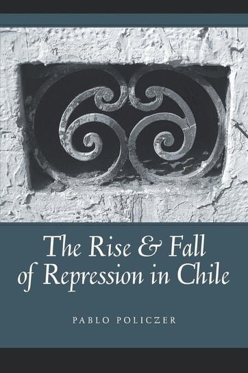 Rise and Fall of Repression in Chile Policzer Pablo