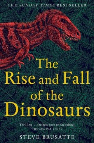 Rise and Fall of the Dinosaurs Brusatte Steve