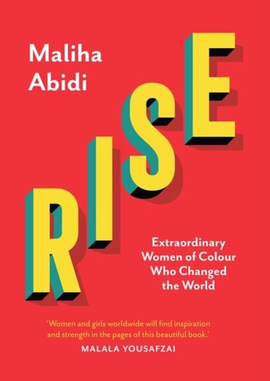 Rise. Extraordinary Women of Colour who Changed the World Maliha Abidi