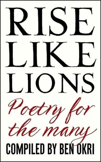Rise Like Lions: Poetry for the Many Okri Ben