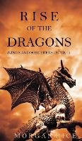 Rise of the Dragons (Kings and Sorcerers--Book 1) Rice Morgan