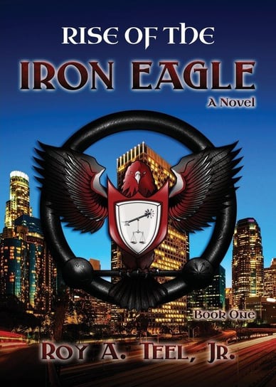 Rise of The Iron Eagle Teel Jr Roy A