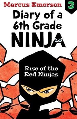 Rise of the Red Ninjas: Diary of a 6th Grade Ninja Book 3 Emerson Marcus