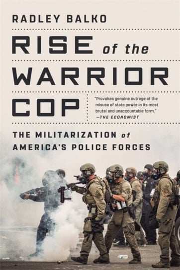 Rise of the Warrior Cop: The Militarization of Americas Police Forces Radley Balko