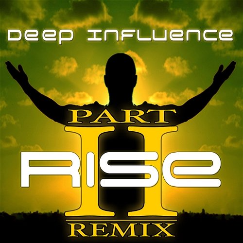 Rise, Pt. 2 Deep Influence
