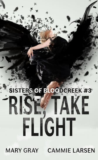 Rise, Take Flight Cammie Larsen, Mary Gray