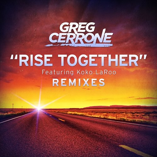 Rise Together (Remixes) Greg Cerrone feat. Koko LaRoo