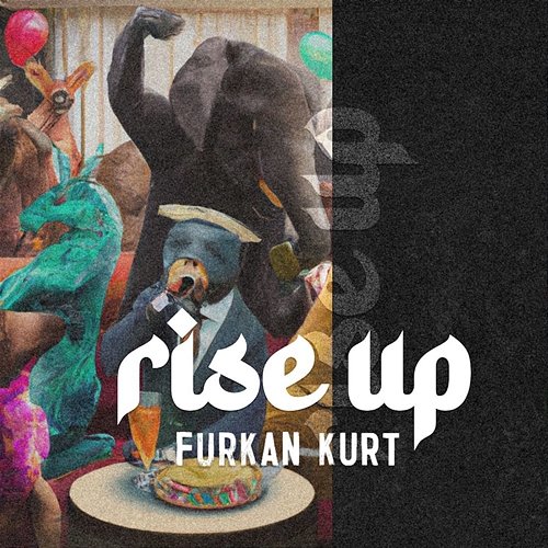 Rise Up Furkan Kurt