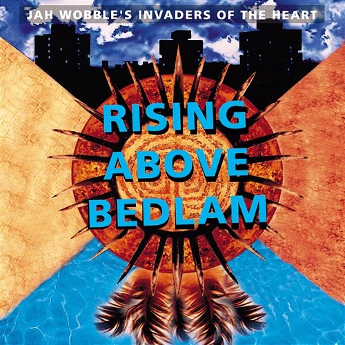 Rising Above Bedlam Jah Wobble's Invaders Of The Heart