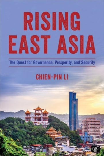 Rising East Asia: The Quest for Governance, Prosperity and Security Chien-pin Li