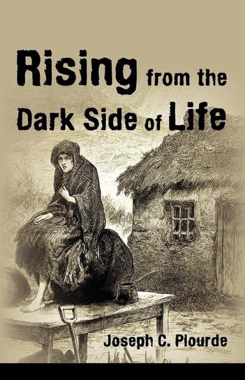 Rising from the Dark Side of Life Plourde Joseph C.