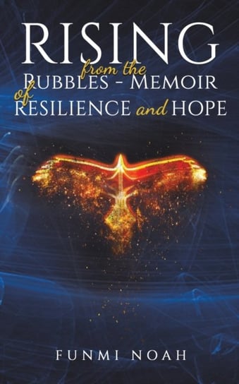 Rising from the Rubbles - Memoir of Resilience and Hope Funmi Noah