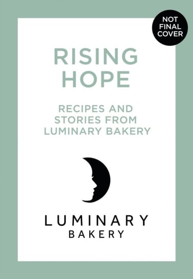 Rising Hope: Recipes and Stories from Luminary Bakery Opracowanie zbiorowe
