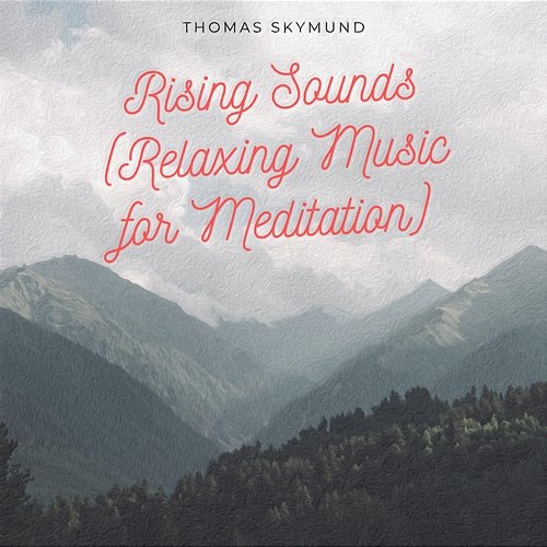 Rising Sounds (Relaxing Music for Meditation) Thomas Skymund