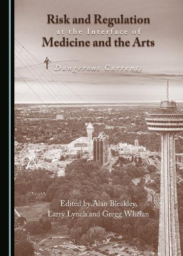 Risk and Regulation at the Interface of Medicine and the Arts: Dangerous Currents Opracowanie zbiorowe