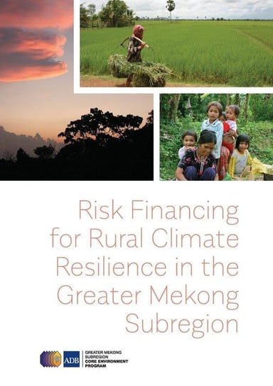 Risk Financing for Rural Climate Resilience in the Greater Mekong Subregion Asian Development Bank