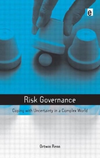 Risk Governance. Coping with Uncertainty in a Complex World Ortwin Renn