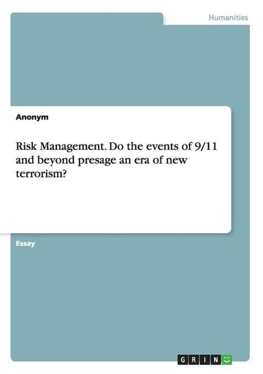 Risk Management. Do the events of 9/11 and beyond presage an era of new terrorism? Anonym